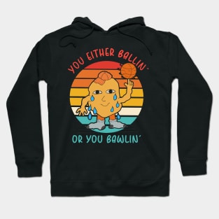 You Either Ballin' Or You Bawlin' Hoodie